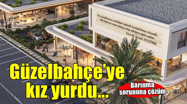 Güzelbahçe'ye kız yurdu geliyor...