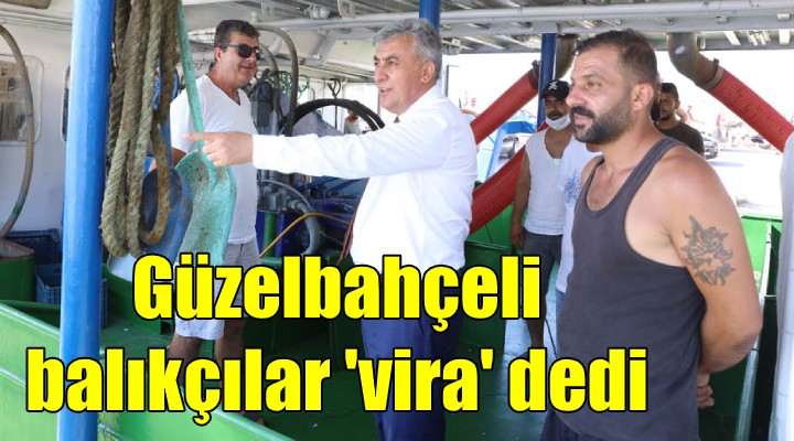 Güzelbahçeli balıkçılar 'vira' dedi