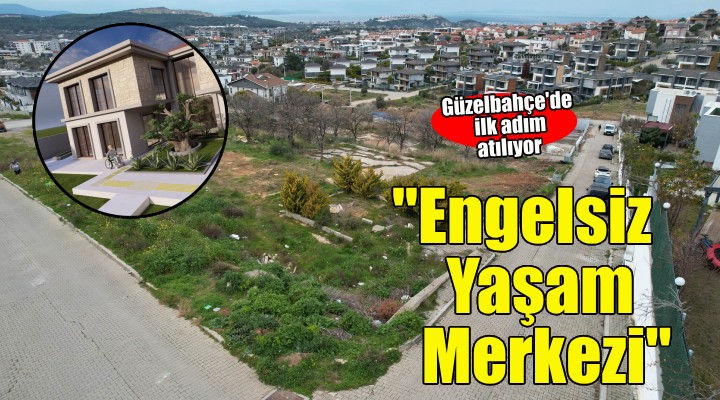 Güzelbahçe'ye Engelsiz Yaşam Merkezi Geliyor