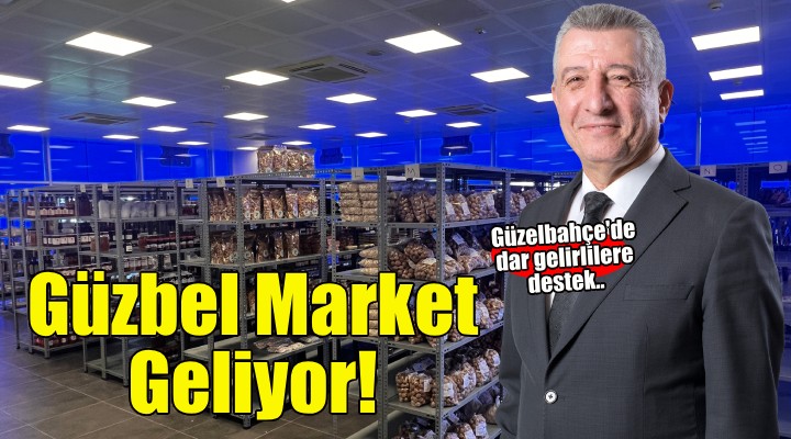 Güzelbahçe'ye GÜZBEL Market Geliyor