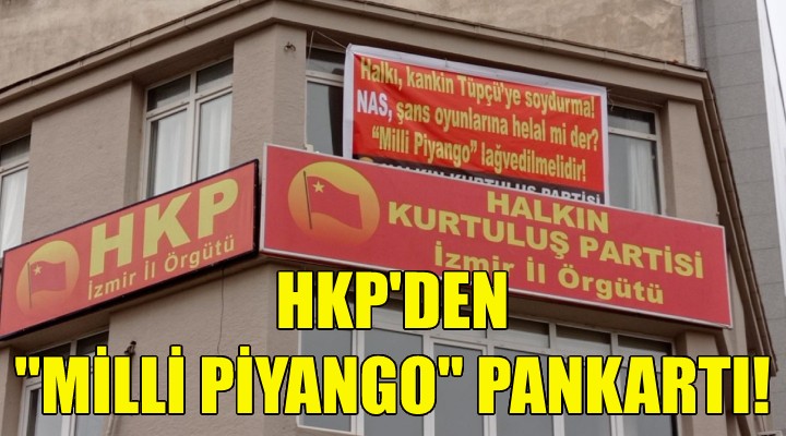 HKP'den çok konuşulacak 'Milli Piyango' pankartı!