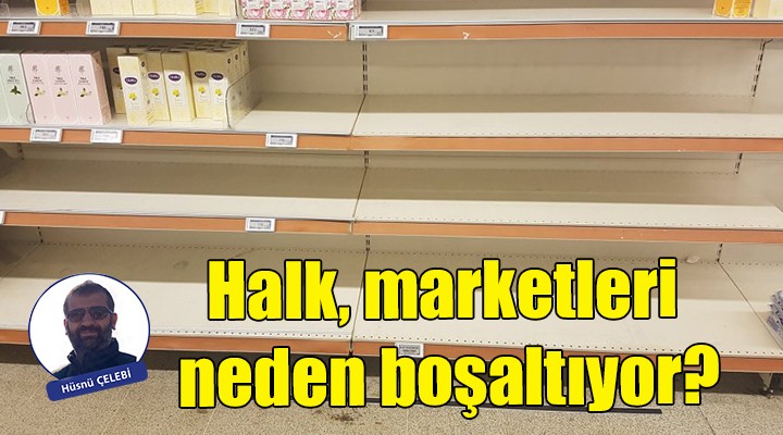 Halk, marketleri neden boşaltıyor?