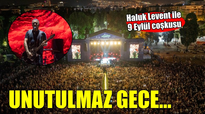 Haluk Levent ile unutulmaz 9 Eylül coşkusu