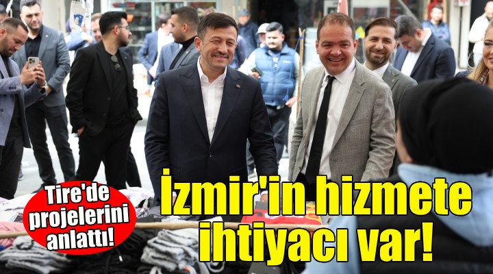Hamza Dağ: İzmir'in hizmete ihtiyacı var!