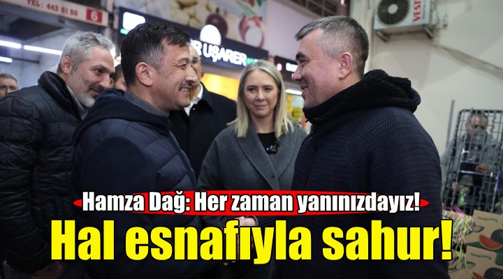 Hamza Dağ hal esnafıyla sahur yaptı!