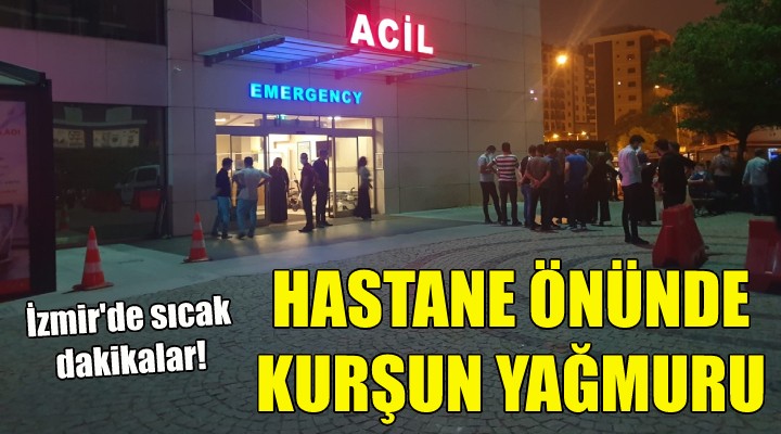 Hastane önünde kurşun yağmuru!