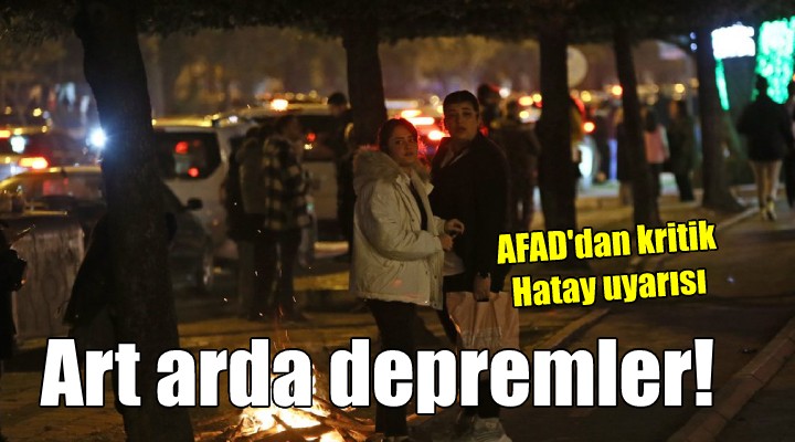 Hatay'da art arda depremler...