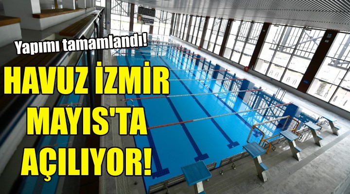 Havuz İzmir Mayıs'ta açılıyor!