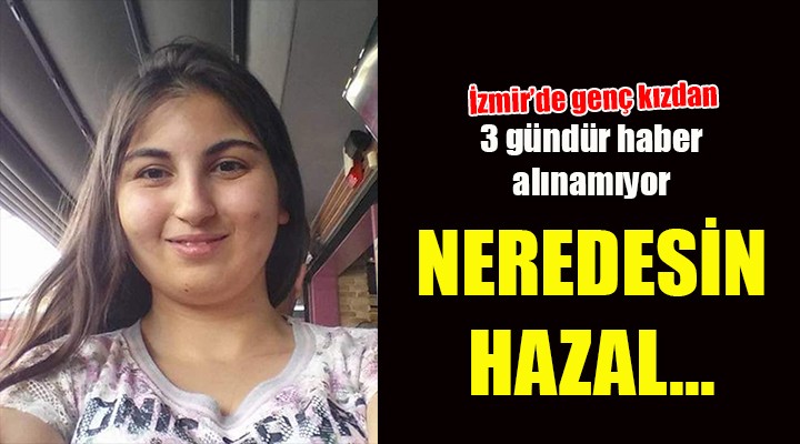 Hazal'dan 3 gündür haber yok!