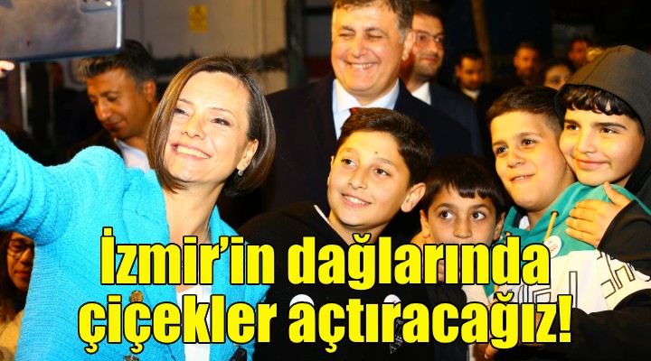 Helil Kınay: İzmir'in dağlarında çiçekler açtıracağız!