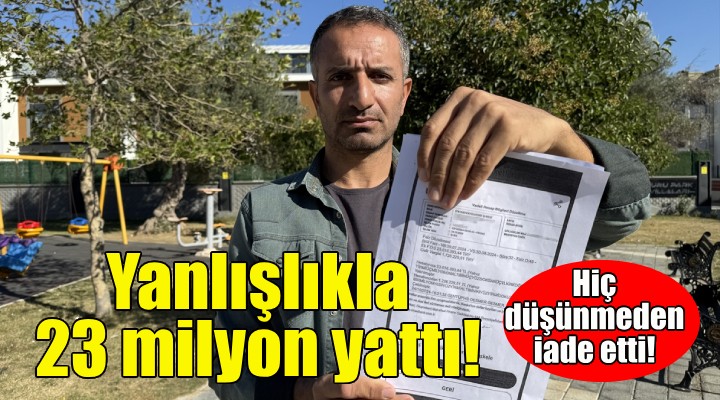 Hesabına yanlışlıkla 23 milyon TL yattı!