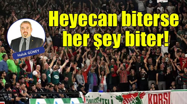 Heyecan biterse her şey biter