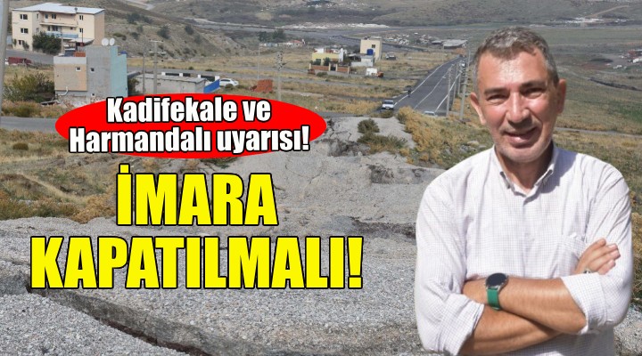 Heyelan uyarısı: Kadifekale ve Harmandalı imara kapatılmalı!