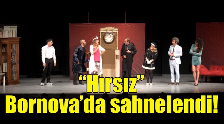 ''Hırsız'' Bornova’da sahnelendi!