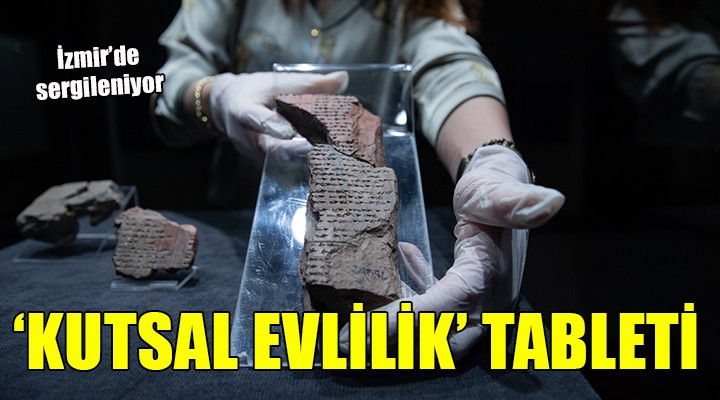 Hititler'in 3 bin 500 yıllık 'Kutsal Evlilik' tableti İzmir'de sergileniyor