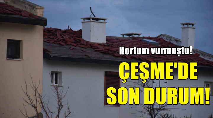 Hortumun vurduğu Çeşme'de son durum!