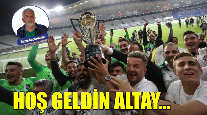 Hoş geldin Altay...