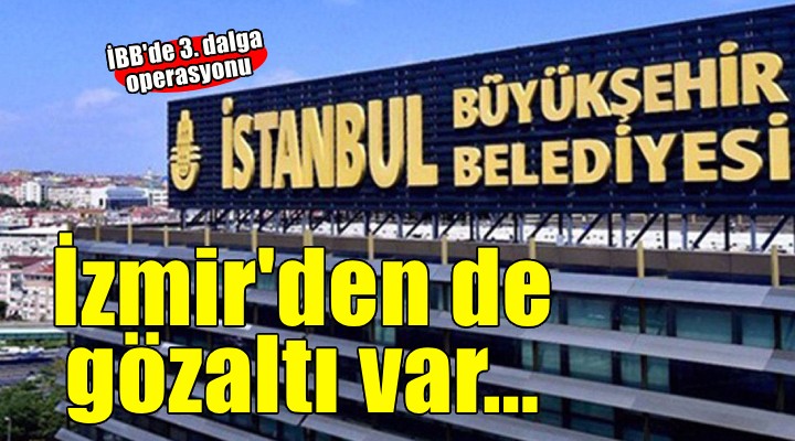İBB'ye 3. dalga operasyon: Taner Çetin dahil 22 kişi hakkında gözaltı kararı