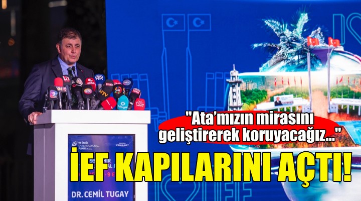 İEF kapılarını açtı... Başkan Tugay: Ata’mızın mirasını, her yıl daha da geliştirerek koruyacağız!