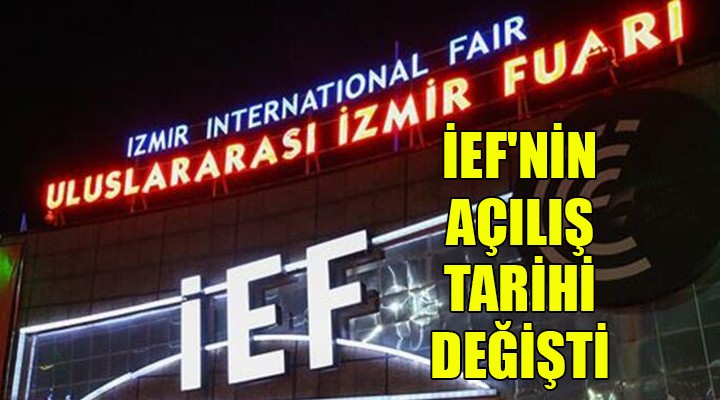 İEF'nin açılış tarihi değişti