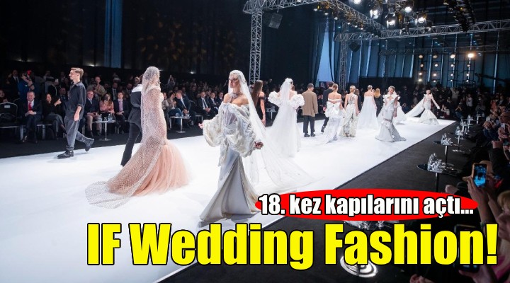 IF Wedding Fashion İzmir 18. kez kapılarını açtı...