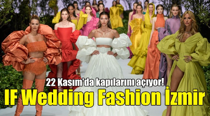 IF Wedding Fashion İzmir fuarı 22 Kasım'da açılıyor!