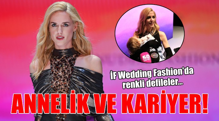 İF Wedding Fashion'da renkli defileler...