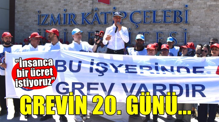 İKÇÜ'de işçilerin grevi 20. gününde...