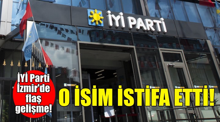 İYİ Parti İzmir'de istifa şoku!