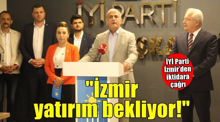 İYİ Parti İzmir'den iktidara çağrı: İzmir yatırım bekliyor