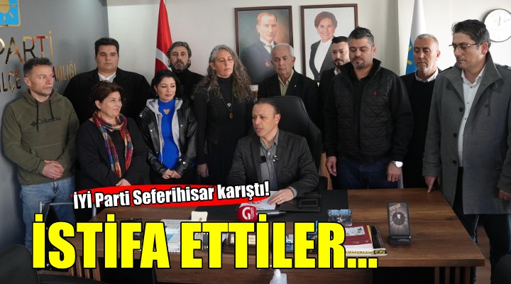 İYİ Parti Seferihisar'da flaş istifalar!