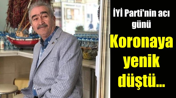 İYİ Parti'den acı haber! İl Sekreteri koronadan hayatını kaybetti