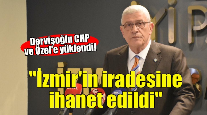 İYİ Partili Dervişoğlu: CHP İzmir'in iradesine ihanet etti!