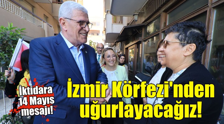 İYİ Partili Dervişoğlu: İktidarı İzmir Körfezi'nden uğurlayacağız!