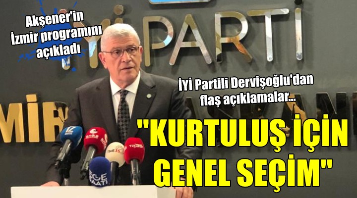 İYİ Partili Dervişoğlu'dan flaş açıklamalar... 'KURTULUŞ İÇİN GENEL SEÇİM'