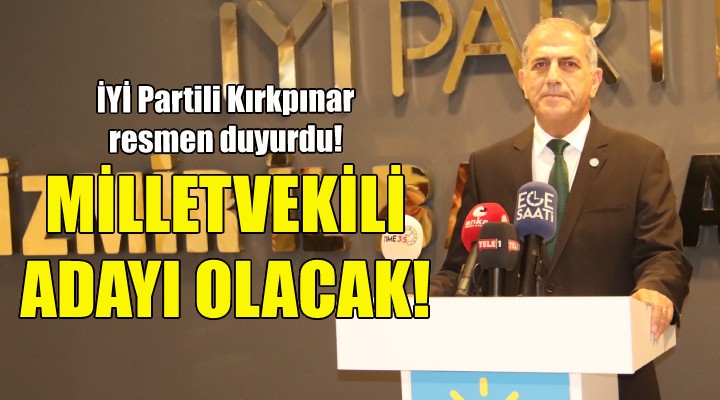 İYİ Partili Hüsmen Kırkpınar milletvekili adayı olacağını duyurdu!