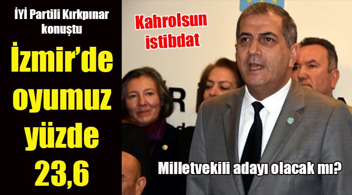 İYİ Partili Kırkpınar: İzmir'de şuan oyumuz 23,6... Birinci parti olacağız