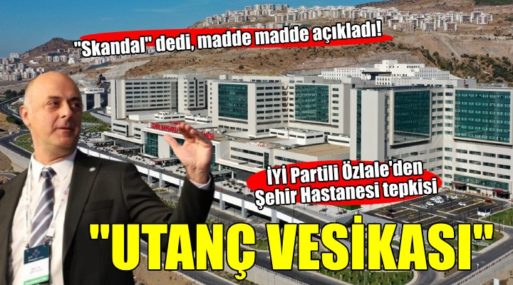 İYİ Partili Özlale'den Şehir Hastanesi tepkisi...