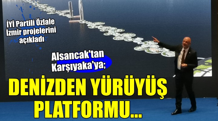 İYİ Partili Özlale projelerini açıkladı...  Alsancak'tan Karşıyaka'ya denizden yürüyüş platformu!