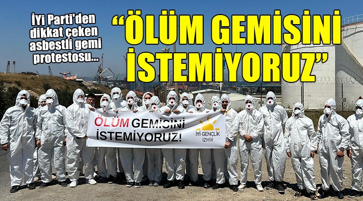 İYİ Parti'den dikkat çeken asbestli gemi protestosu...