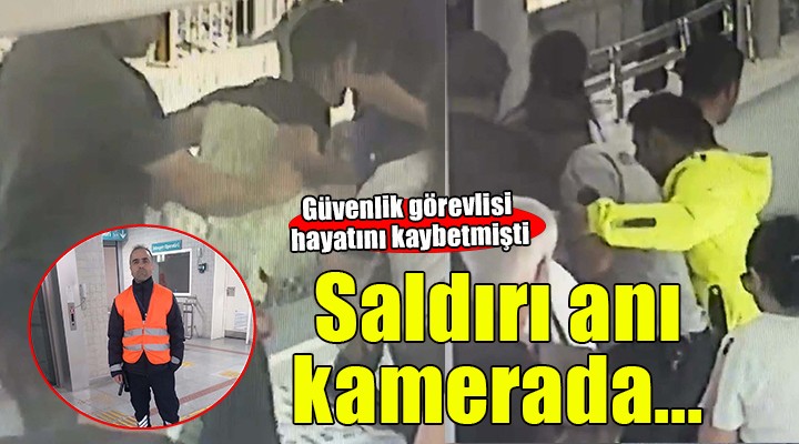 İZBAN'da güvenlik görevlisi hayatını kaybetmişti... Saldırı anı kamerada!