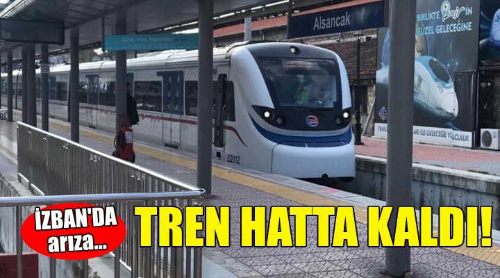 İZBAN'da arıza... Tren hatta kaldı!