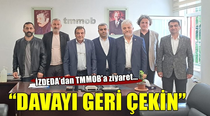 İZDEDA'dan TMMOB'a ziyaret... DAVAYI GERİ ÇEKİN!