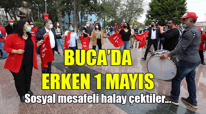 BUCA'DA ERKEN 1 MAYIS.. SOSYAL MESAFELİ HALAY ÇEKTİLER