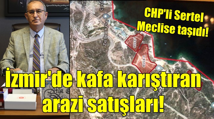 İZMİR'DE KAFA KARIŞTIRAN ARAZİ SATIŞLARI... İhale yapılmadan yok pahasına satıldı!