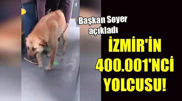 İZMİR'İN 400.001'NCİ YOLCUSU!