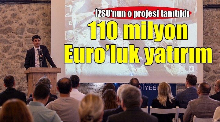 İZSU'dan 110 milyon Euro'luk yatırım...