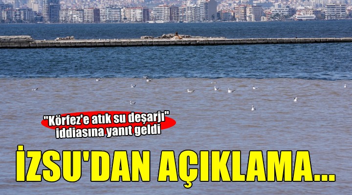 İZSU'dan ''Körfez'e atık su deşarjı'' iddialarına yanıt...