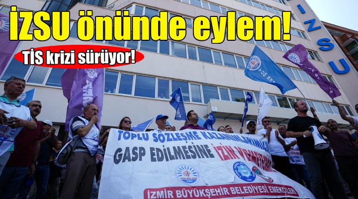 İZSU önünde TİS eylemi!