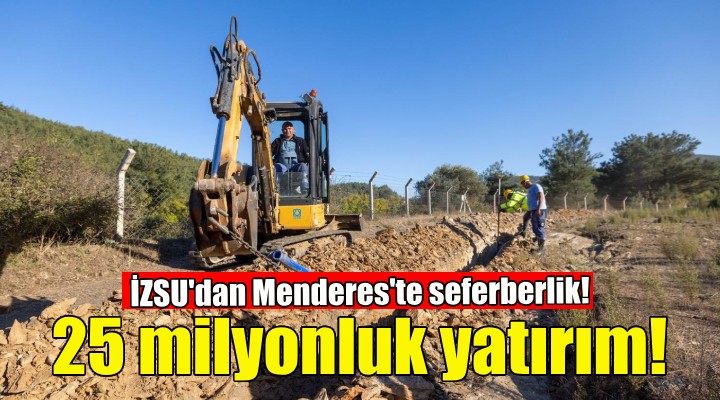 İZSU'dan Menderes'e 25 milyonluk içme suyu yatırımı!